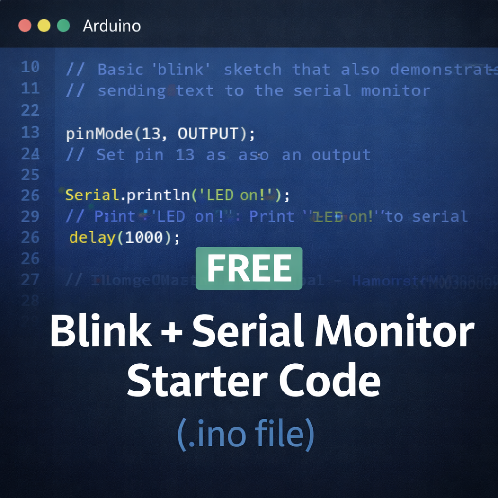 Blink + Serial Monitor Starter Code (.INO File)